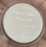 Rule 62 AA Medallion .5 oz .999 Fine Silver Don't Take Yourself Too Damn Serious