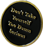 Rule 62 AA Medallion Don't Take yourself Too Damn Serious Black Sobriety Chip