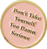 Rule 62 AA Medallion Don't Take yourself Too Damn Serious Pink Sobriety Chip