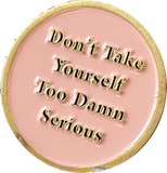 Rule 62 AA Medallion Don't Take yourself Too Damn Serious Pink Sobriety Chip