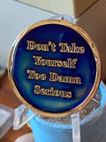 RULE 62 AA Medallion Distressed Blue Don't Take Yourself Too Damn Serious Sobriety Chip