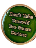 RULE 62 AA Medallion Metallic Green Don't Take Yourself Too Damn Serious Sobriety Chip